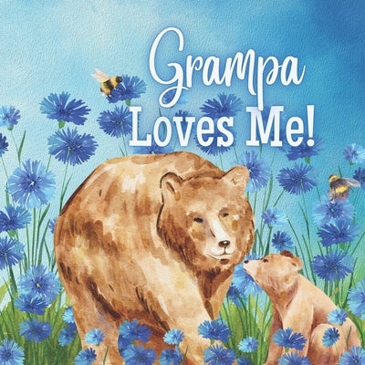Grampa Loves Me!: A book about Grampa's Love! by Joyfully, Joy