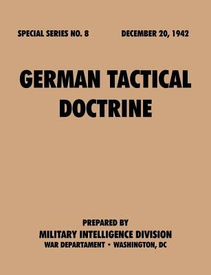 German Tactical Doctrine (Special Series, no. 8) by Military Intelligence Service