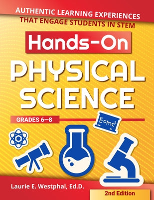 Hands-On Physical Science: Authentic Learning Experiences That Engage Students in Stem (Grades 6-8) by Westphal, Laurie E.