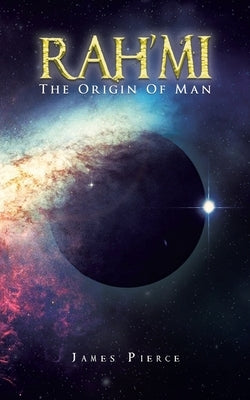 RAH'MI The Origin Of Man by Pierce, James
