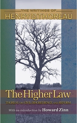 The Higher Law: Thoreau on Civil Disobedience and Reform by Thoreau, Henry David