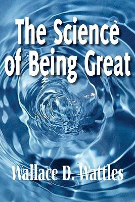 The Science of Being Great by Wattles, Wallace D.