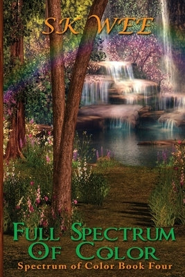 Full Spectrum of Color: Spectrum of Color Book Four by Wee, S. K.