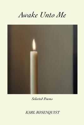 Awake Unto Me: Selected Poems by Rosenquist, Karl