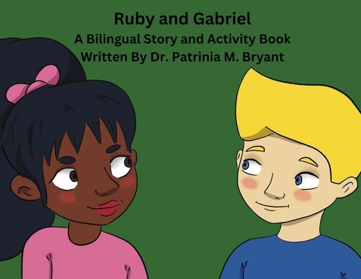 Ruby and Gabriel: A Bilingual Story and Activity Book by Dr Patrinia M Bryant