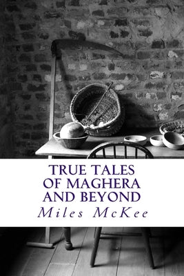 True Tales of Maghera and Beyond by McKee, Miles