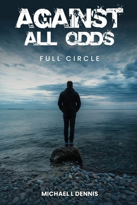 Against All Odds, Full Circle by Dennis, Michael L.