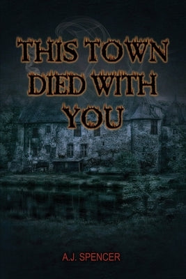 This Town Died With You by Spencer, A. J.
