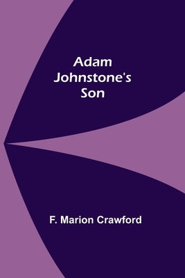Adam Johnstone's Son by Marion Crawford, F.