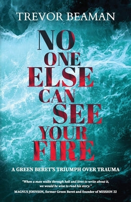 No One Else Can See Your Fire by Beaman, Trevor A.