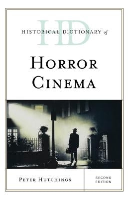 Historical Dictionary of Horror Cinema by Hutchings, Peter