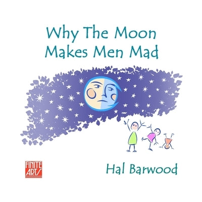 Why The Moon Makes Men Mad by Barwood, Hal
