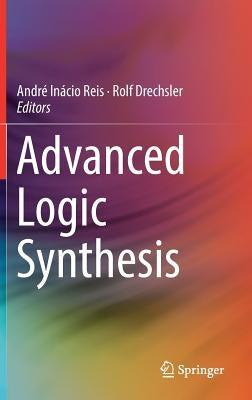 Advanced Logic Synthesis by Reis, André Inácio