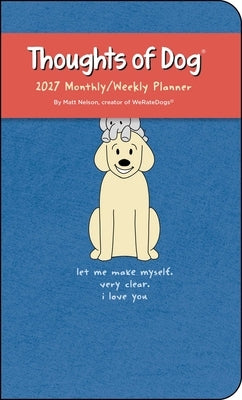 Thoughts of Dog 2027 Monthly/Weekly Planner Calendar by Nelson, Matt