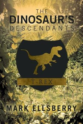 The Dinosaur's Descendants by Ellsberry, Mark