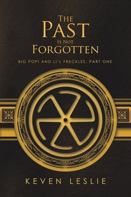 The Past Is Not Forgotten: Big Popi and Li'l Freckles, Part One by Leslie, Keven