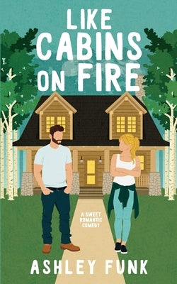 Like Cabins On Fire: A Sweet Romantic Comedy by Funk, Ashley