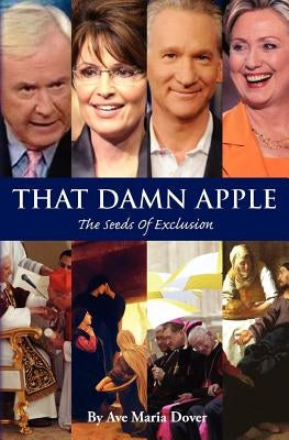 That Damn Apple: The Seeds Of Exclusion by Dover, Ave Maria