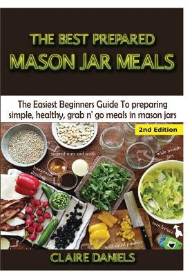 The Best Prepared Mason Jar Meals by Daniels, Claire