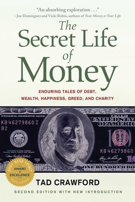 The Secret Life of Money: Enduring Tales of Debt, Wealth, Happiness, Greed, and Charity by Crawford, Tad