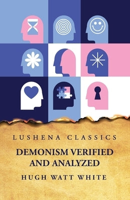 Demonism Verified and Analyzed by Hugh Watt White