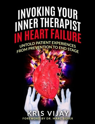Invoking Your Inner Therapist in Heart Failure: Untold Patient Stories From Prevention to End Stage by Silver, Marc