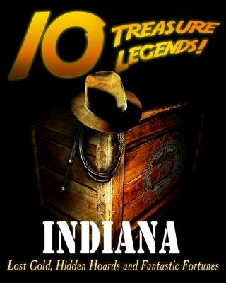 10 Treasure Legends! Indiana: Lost Gold, Hidden Hoards and Fantastic Fortunes by Pulitzer, Jovan Hutton