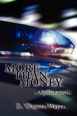 More Than Money . . . a Police Novel by Mayes, D. Clayton