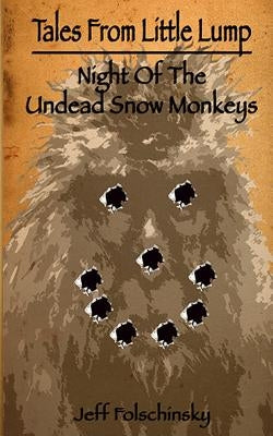 Tales From Little Lump - Night Of The Undead Snow Monkeys by Folschinsky, Jeff