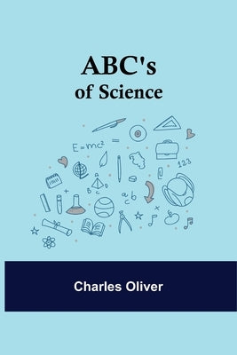 ABC's of Science by Oliver, Charles
