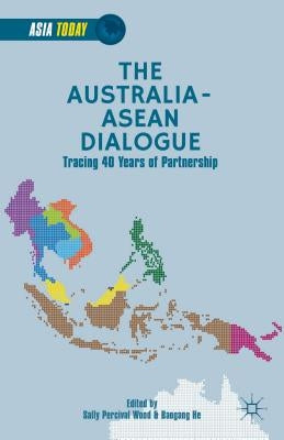 The Australia-ASEAN Dialogue: Tracing 40 Years of Partnership by Wood, S.
