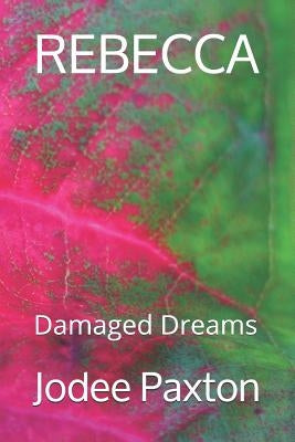 Rebecca: Damaged Dreams by Paxton, Jodee