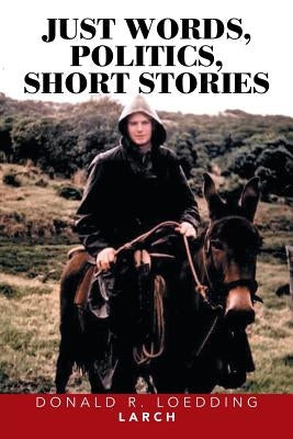 Just Words, Politics, Short Stories by Larch