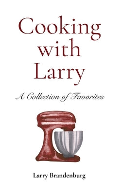 Cooking with Larry by Brandenburg, Larry