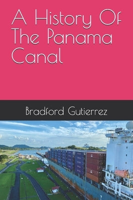 A History Of The Panama Canal by Gutierrez, Bradford
