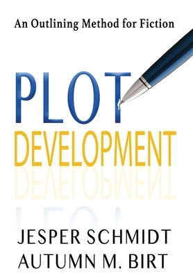 Plot Development: An Outlining Method for Fiction by Schmidt, Jesper