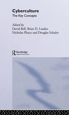 Cyberculture: The Key Concepts by Bell, David J.