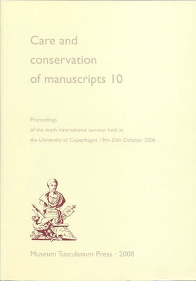 Care and Conservation of Manuscripts 10: Proceedings of the Tenth International Seminar Held at the University of Copenhagen 19th-20th October 2006 (V by Fellows-Jensen, Gillian