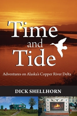 Time and Tide: Adventures on Alaska's Copper River Delta by Shellhorn, Richard