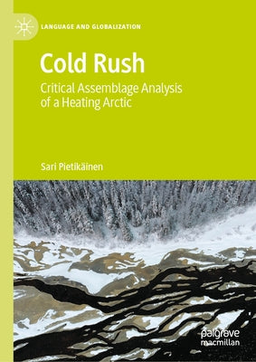 Cold Rush: Critical Assemblage Analysis of a Heating Arctic by Pietik?inen, Sari