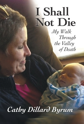 I Shall Not Die: My Walk Through the Valley of Death by Byrum, Cathy Dillard