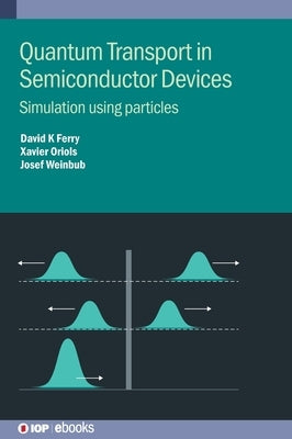Quantum Transport in Semiconductor Devices: Simulation using particles by Ferry, David K.