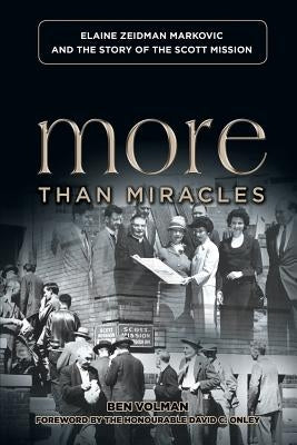 More Than Miracles: Elaine Zeidman Markovic and the Story of Scott Mission by Volman, Ben