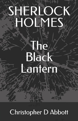 SHERLOCK HOLMES The Black Lantern by Abbott, Christopher D.