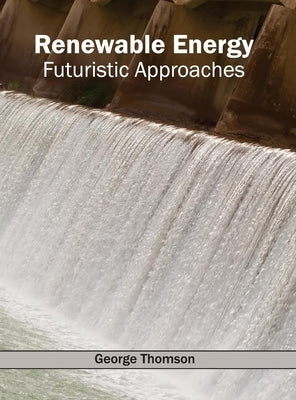 Renewable Energy: Futuristic Approaches by Thomson, George