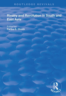 Rivalry and Revolution in South and East Asia by Ghosh, Partha S.