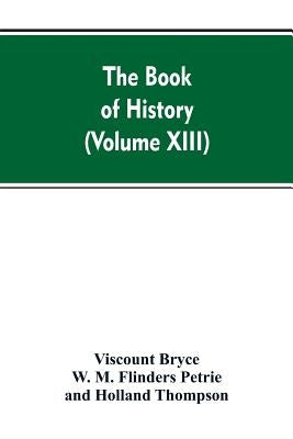 The Book of history: A history of all nations from the earliest times to the present, with over 8,000 (Volume XIII) by Bryce, Viscount