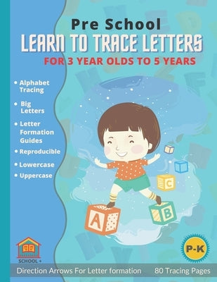 Learn To Trace Letters For 3 Year Olds: Preschool Alphabet Traceable Letters for Toddlers by Plus, School