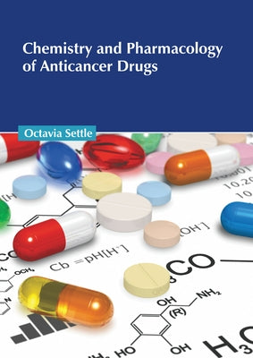 Chemistry and Pharmacology of Anticancer Drugs by Settle, Octavia