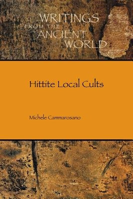 Hittite Local Cults by Cammarosano, Michele